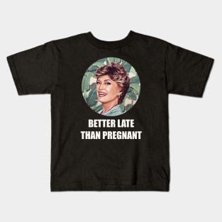 Golden Girls Blanche devereaux better late than pregnant quote Kids T-Shirt